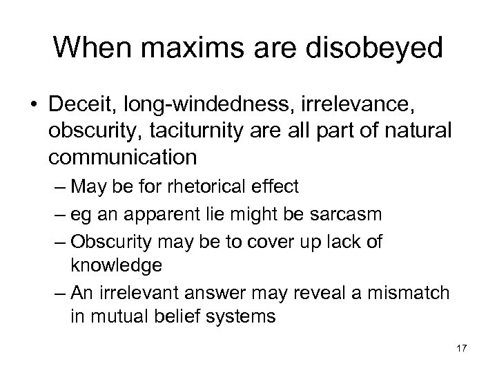 When maxims are disobeyed • Deceit, long-windedness, irrelevance, obscurity, taciturnity are all part of