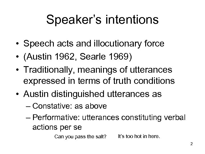 Speaker’s intentions • Speech acts and illocutionary force • (Austin 1962, Searle 1969) •