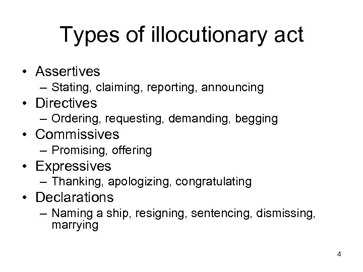 Types of illocutionary act • Assertives – Stating, claiming, reporting, announcing • Directives –