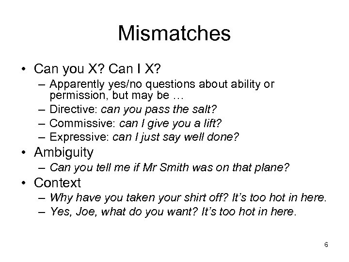 Mismatches • Can you X? Can I X? – Apparently yes/no questions about ability