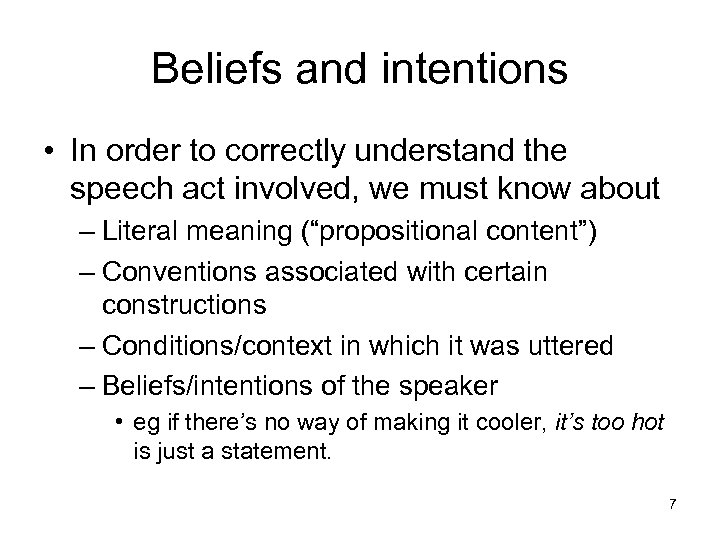 Beliefs and intentions • In order to correctly understand the speech act involved, we