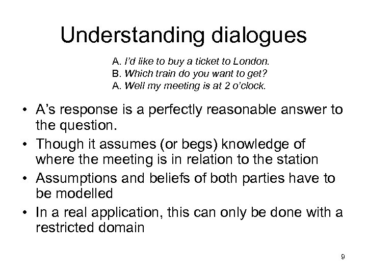 Understanding dialogues A. I’d like to buy a ticket to London. B. Which train