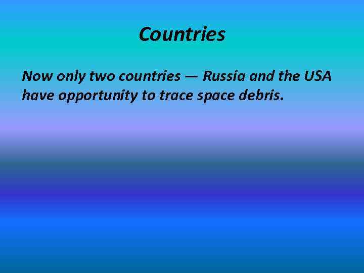 Countries Now only two countries — Russia and the USA have opportunity to trace