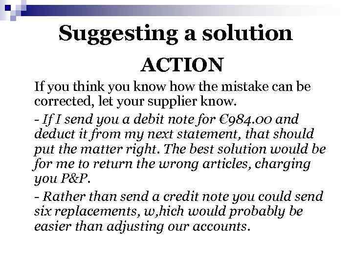 Suggesting a solution ACTION If you think you know how the mistake can be