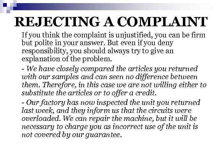 REJECTING A COMPLAINT If you think the complaint is unjustified, you can be firm