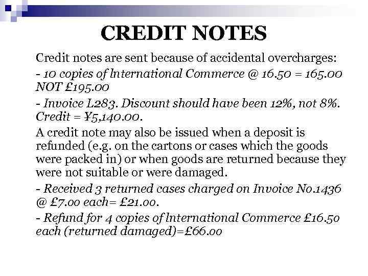 CREDIT NOTES Credit notes are sent because of accidental overcharges: - 10 copies of