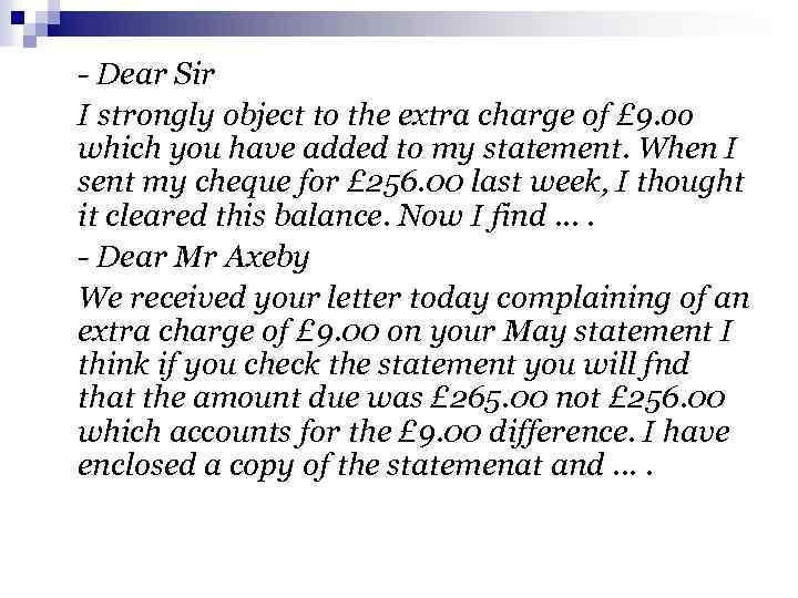 - Dear Sir I strongly object to the extra charge of £ 9. oo