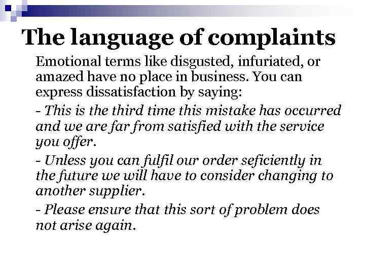 The language of complaints Emotional terms like disgusted, infuriated, or amazed have no place