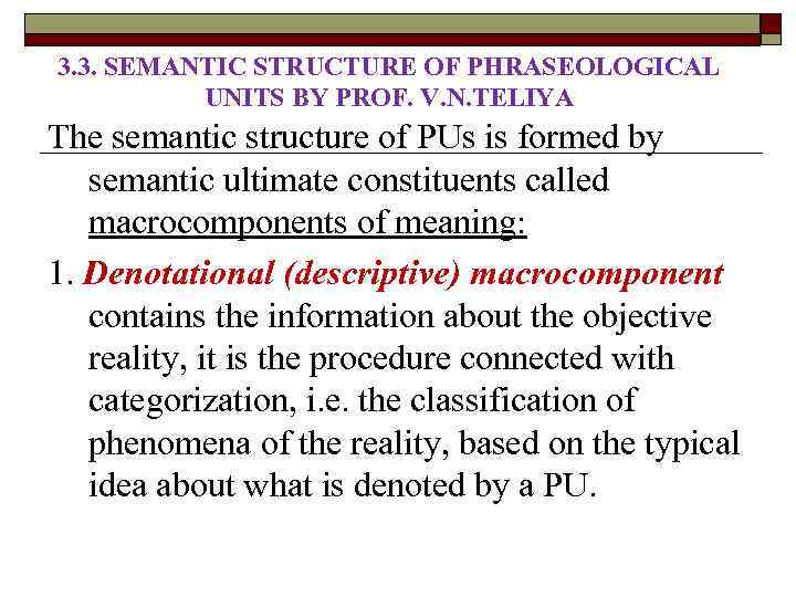 3. 3. SEMANTIC STRUCTURE OF PHRASEOLOGICAL UNITS BY PROF. V. N. TELIYA The semantic