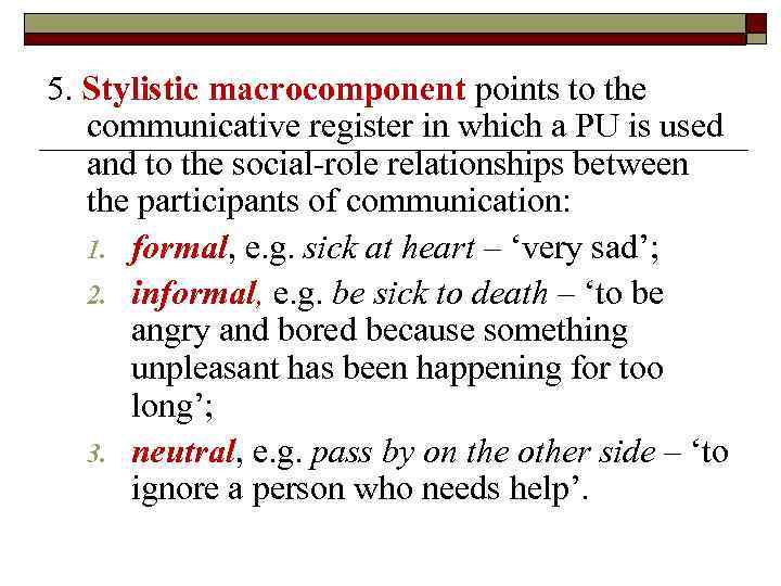 5. Stylistic macrocomponent points to the communicative register in which a PU is used