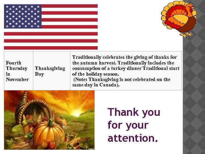 Fourth Thursday in November Thanksgiving Day Traditionally celebrates the giving of thanks for the