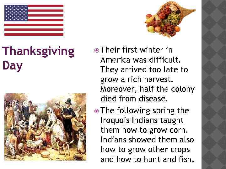 Thanksgiving Day Their first winter in America was difficult. They arrived too late to