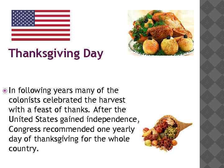Thanksgiving Day In following years many of the colonists celebrated the harvest with a