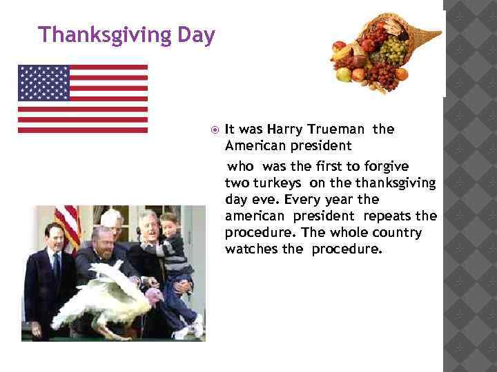 Thanksgiving Day It was Harry Trueman the American president who was the first to