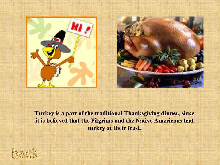 Turkey is a part of the traditional Thanksgiving dinner, since it is believed that