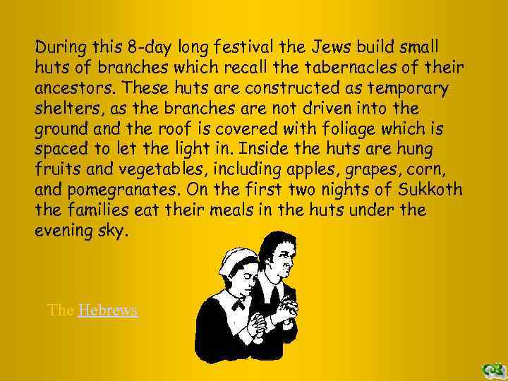 During this 8 -day long festival the Jews build small huts of branches which