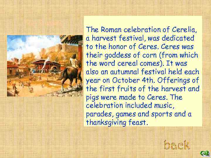  The Romans The Roman celebration of Cerelia, a harvest festival, was dedicated to