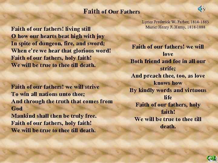 Faith of Our Fathers Faith of our fathers! living still O how our hearts