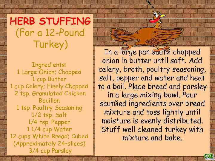 HERB STUFFING (For a 12 -Pound Turkey) Ingredients: 1 Large Onion; Chopped 1 cup