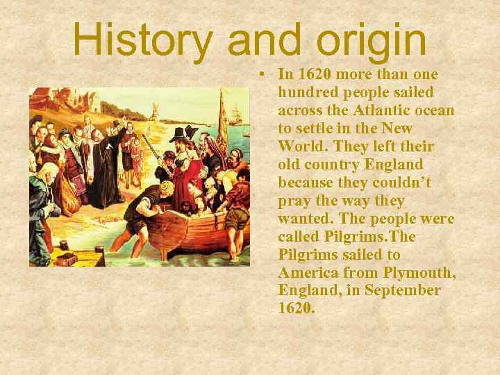 History and origin • In 1620 more than one hundred people sailed across the