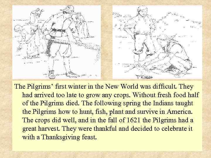 The Pilgrims’ first winter in the New World was difficult. They had arrived too