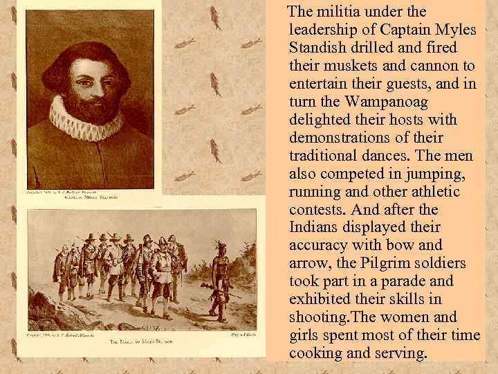 The militia under the leadership of Captain Myles Standish drilled and fired their muskets