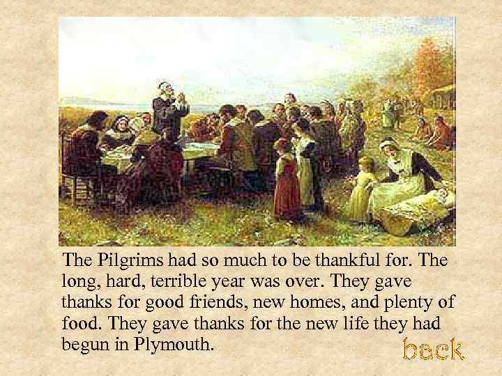 The Pilgrims had so much to be thankful for. The long, hard, terrible year