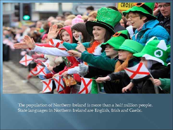 The population of Northern Ireland is more than a half million people. State languages