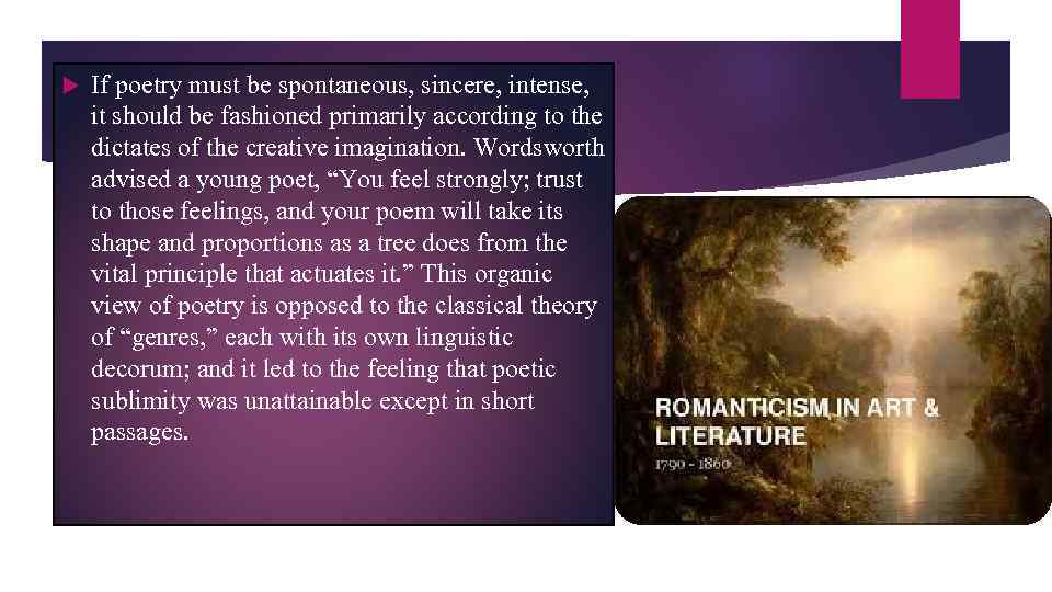  If poetry must be spontaneous, sincere, intense, it should be fashioned primarily according