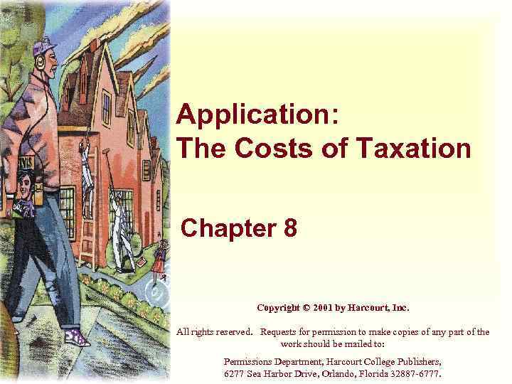 Application: The Costs of Taxation Chapter 8 Copyright © 2001 by Harcourt, Inc. All