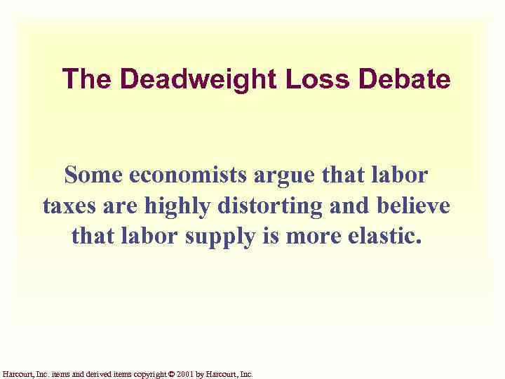 The Deadweight Loss Debate Some economists argue that labor taxes are highly distorting and