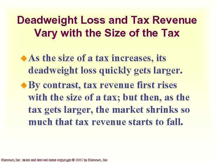 Deadweight Loss and Tax Revenue Vary with the Size of the Tax u As