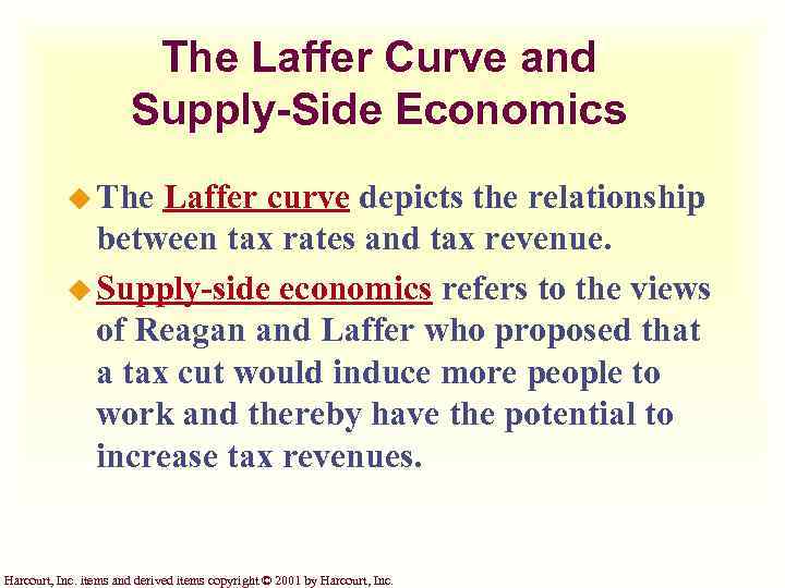 The Laffer Curve and Supply-Side Economics u The Laffer curve depicts the relationship between