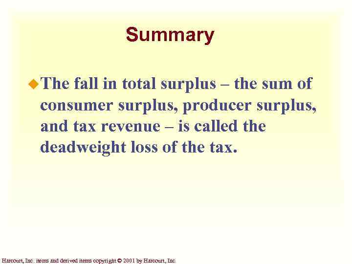 Summary u. The fall in total surplus – the sum of consumer surplus, producer
