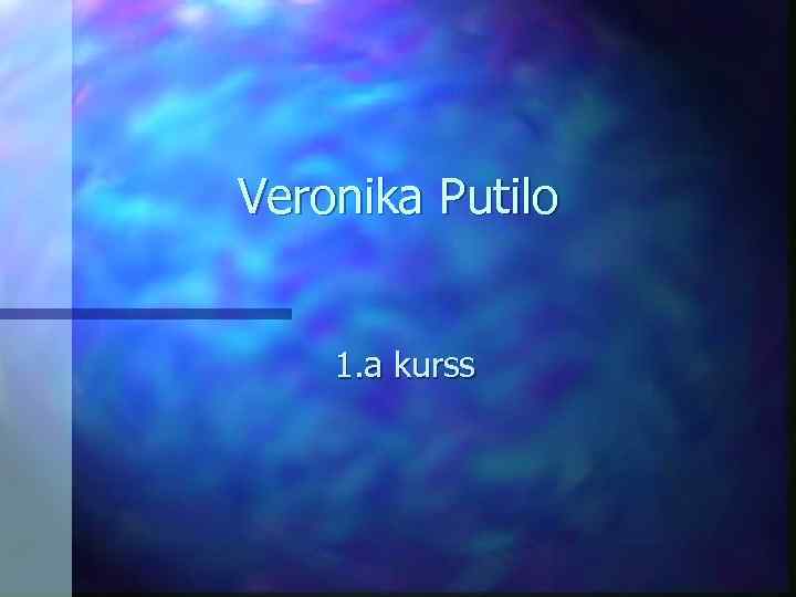 Veronika Putilo 1. a kurss 