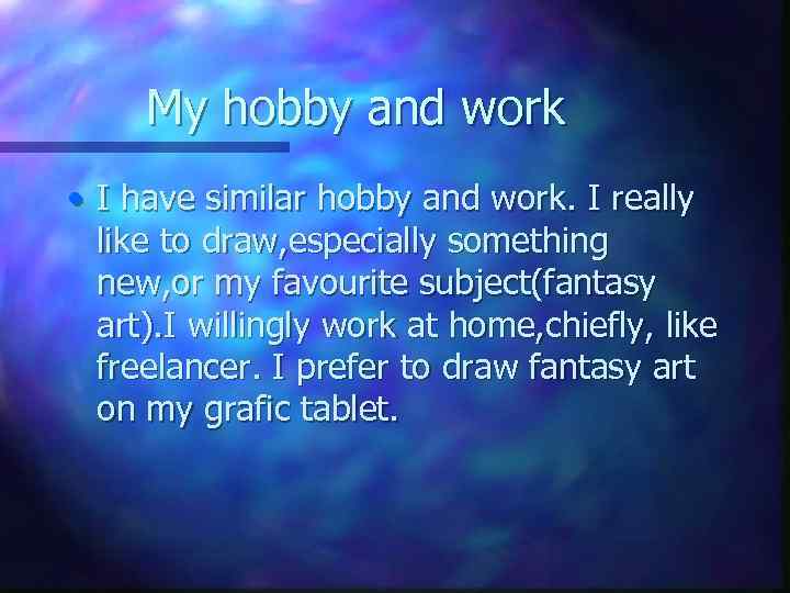 My hobby and work • I have similar hobby and work. I really like