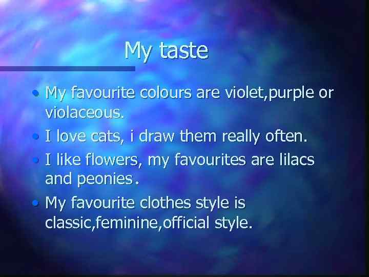 My taste • My favourite colours are violet, purple or violaceous. • I love