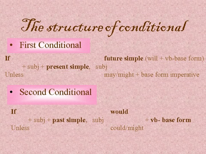 The structure of conditional • First Conditional If future simple (will + vb-base form)