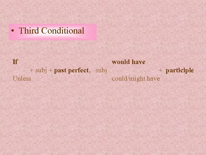  • Third Conditional If would have + subj + past perfect, subj +