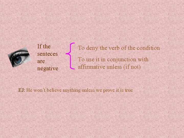 If the senteces are negative To deny the verb of the condition To use