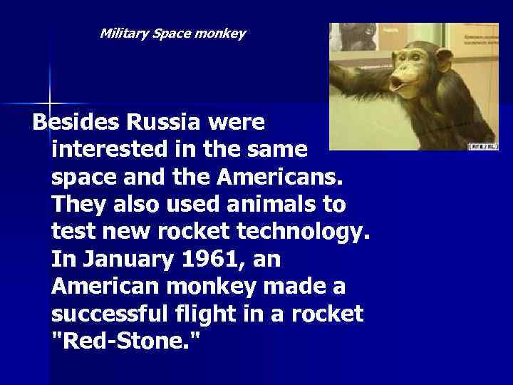 Military Space monkey Besides Russia were interested in the same space and the Americans.
