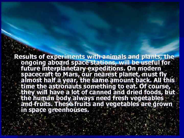 Results of experiments with animals and plants, the ongoing aboard space stations, will be