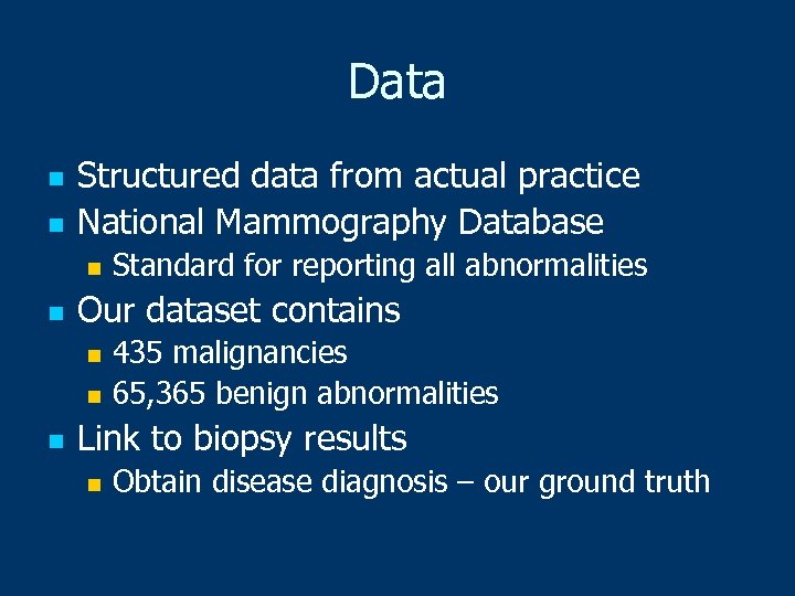 Data n n Structured data from actual practice National Mammography Database n n Standard