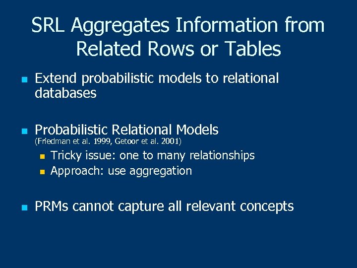 SRL Aggregates Information from Related Rows or Tables n n Extend probabilistic models to