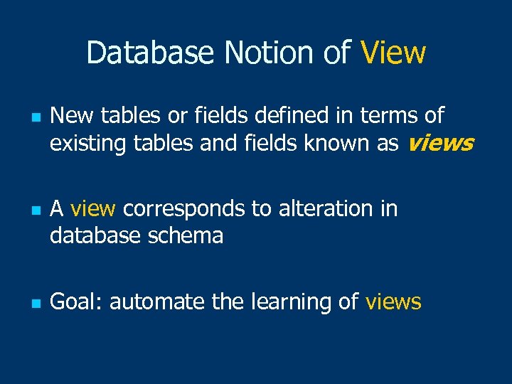 Database Notion of View n n n New tables or fields defined in terms