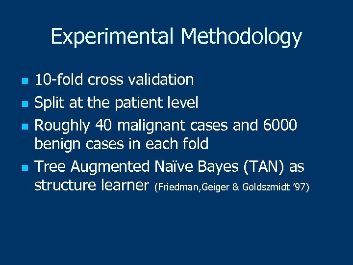 Experimental Methodology n n 10 -fold cross validation Split at the patient level Roughly