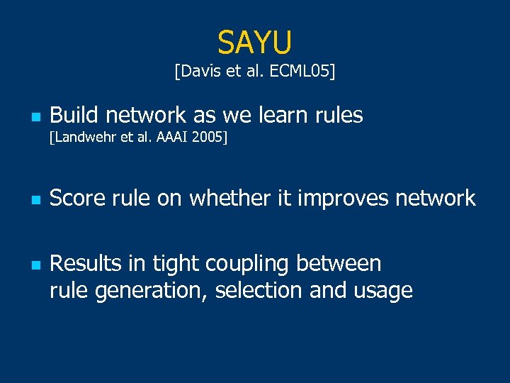 SAYU [Davis et al. ECML 05] n Build network as we learn rules [Landwehr
