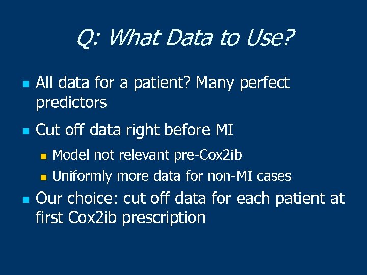 Q: What Data to Use? n n All data for a patient? Many perfect