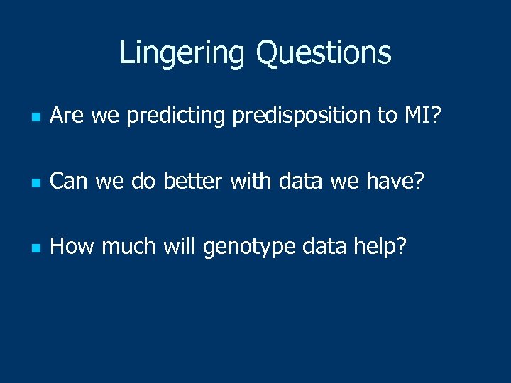 Lingering Questions n Are we predicting predisposition to MI? n Can we do better