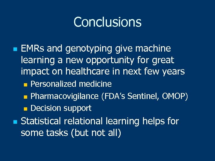 Conclusions n EMRs and genotyping give machine learning a new opportunity for great impact